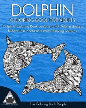 Paperback Dolphin Coloring Book for Adults: Dolphins Coloring Book containing 40 Dolphin designs filled with intricate and stress relieving patterns. Book