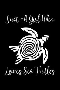 Just A Girl Who Loves Sea Turtles: Turtles Lovers Notebook | Cute Gift For Girls And Women
