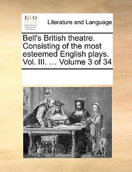 Paperback Bell's British theatre. Consisting of the most esteemed English plays. Vol. III. ... Volume 3 of 34 Book