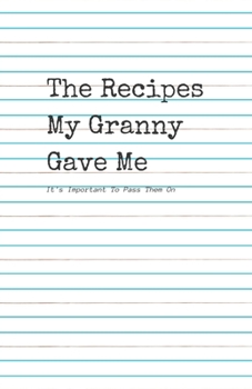 Paperback The Recipes My Granny Gave Me: It's Important To pass them On Book