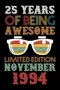 25 Years Of Being Awesome Limited Edition November 1994: 25th Birthday Vintage Gift, 25th Birthday Gift For 25 Years Old Men and Women born in November ... Her - 120 page, Lined, 6x9 (15.2 x 22.9 cm)
