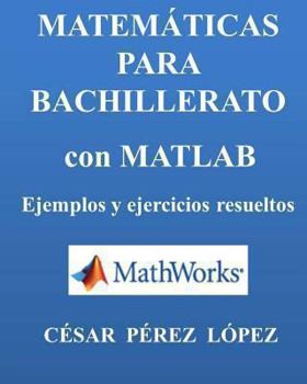 Paperback Matematicas Para Bachillerato Con Matlab. Ejemplos Y Ejercicios Resueltos [Spanish] Book