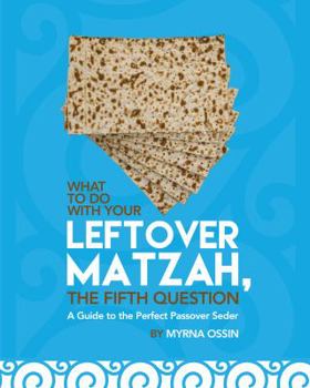 Paperback What to Do With Your Leftover Matzah, the Fifth Question: The Guide to the Perfect Passover Seder Book