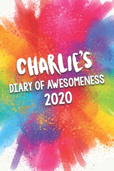 Charlie's Diary of Awesomeness 2020: Unique Personalised Full Year Dated Diary Gift For A Girl Called Charlie - 185 Pages - 2 Days Per Page - Perfect ... Journal For Home, School College Or Work.