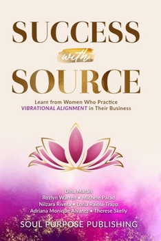 Paperback Success with Source: Learn from women who practice vibrational alignment in their business Book