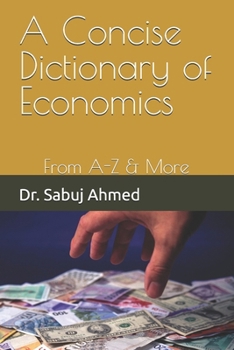 Paperback A Concise Dictionary of Economics: From A-Z & More Book