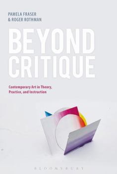 Hardcover Beyond Critique: Contemporary Art in Theory, Practice, and Instruction Book