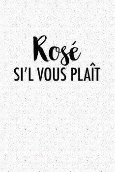 Rosé Sil Vous Plait: A 6x9 Inch Matte Softcover Notebook Journal With 120 Blank Lined Pages And A Wine Lover Cover Slogan