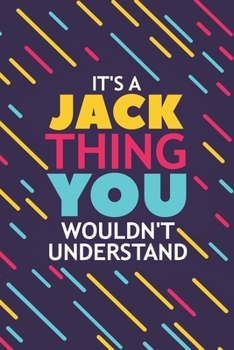 IT'S A JACK THING YOU WOULDN'T UNDERSTAND: Lined Notebook / Journal Gift, 120 Pages, 6x9, Soft Cover, Glossy Finish
