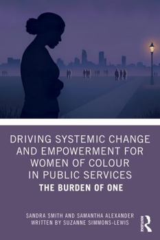 Driving Systemic Change and Empowerment for Women of Colour in Public Services: The Burden of One