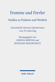 Fromme Und Frevler: Studien Zu Psalmen Und Weisheit. Festschrift Fur Hermann Spieckermann Zum 70. Geburtstag