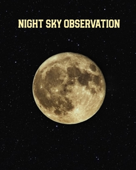 Night Sky Observation: Astronomy Journal: Stars, Space & Galaxy Observations/ Telescope Notebook
