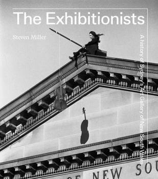 Hardcover The Exhibitionists: A History of Sydney's Art Gallery of New South Wales Book