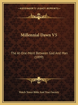 The At-One-Ment between God and Man; Studies in the Scriptures, Series Five [V] - Book #5 of the Studies in the Scriptures (Or, Millennial Dawn)