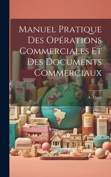 Hardcover Manuel Pratique des Opérations Commerciales et des Documents Commerciaux [French] Book