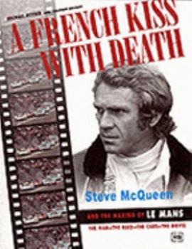 Hardcover A French Kiss with Death: Steve Mcqueen and the Making of " Le Mans " Book