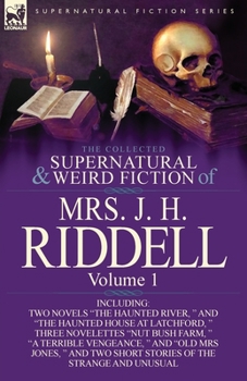 Paperback The Collected Supernatural and Weird Fiction of Mrs. J. H. Riddell: Volume 1-Including Two Novels "The Haunted River, " and "The Haunted House at Latc Book