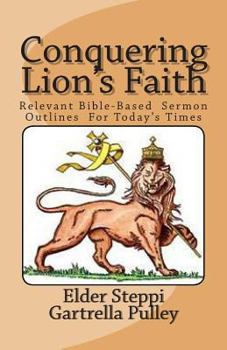 Paperback Conquering Lion's Faith: Relevant Bible-Based Sermon Outlines For Today's Times Book