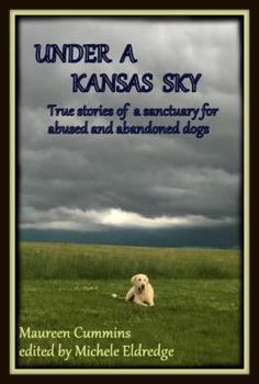 Paperback Under a Kansas Sky: True Stories of a Sanctuary for Abused and Abandoned Dogs Book