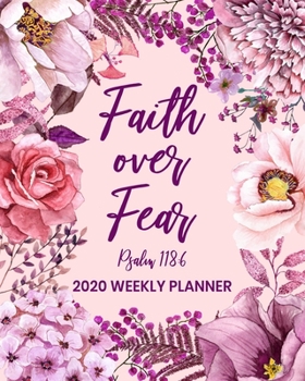 Paperback Faith Over Fear - 2020 Weekly Planner: Dated Daily and Weekly Organizer with Inspirational Saying on Beautiful Pink Floral Cover Design - Plan Your Sc Book