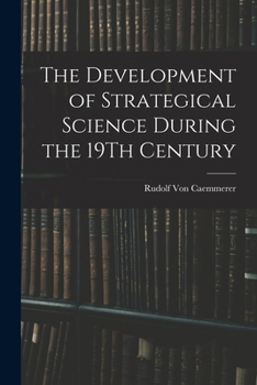 Paperback The Development of Strategical Science During the 19Th Century Book