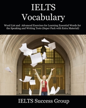 Paperback IELTS Vocabulary: Word List and Advanced Exercises for Learning Essential Words for the Speaking and Writing Tests (Super Pack with Extra Material) Book