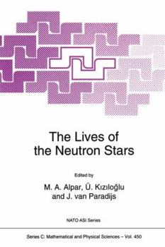 The Lives of the Neutron Stars (NATO Science Series C: Mathematical and Physical Sciences, Volume 450)
