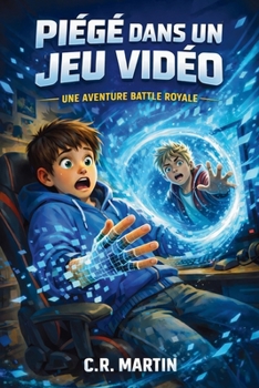 Piégé dans un jeu vidéo: Roman d’aventure dès 9 ans pour enfants gamers fans de jeux vidéo et de science fiction qui célèbre l’amitié, le courage et la persévérance (French Edition)