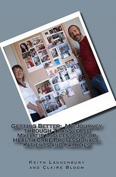 Paperback Getting Better: : My Journey through Transverse Myelitis and Lessons for Health Care Professionals, Patients and Families Book