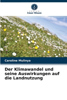Paperback Der Klimawandel und seine Auswirkungen auf die Landnutzung [German] Book