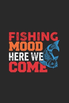 Paperback Fishing Mood Here We Come: Cuaderno Para Los Aficionados A La Pesca Y Los Pescadores. Cuaderno Y Cuaderno De Ejercicios Para La Escuela Y El Trab Book