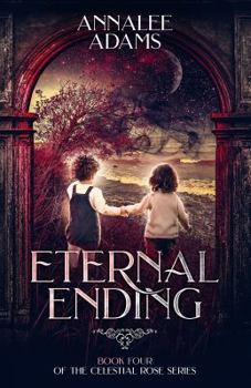 Eternal Ending - Book #4 of the Celestial Rose