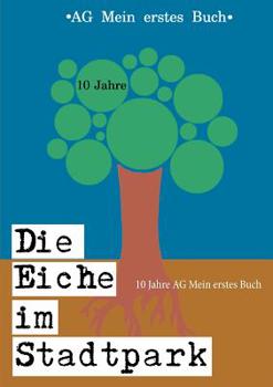 Paperback Die Eiche im Stadtpark: 10 Jahre AG Mein erstes Buch [German] Book