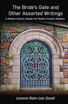 Paperback The Bride's Gate and Other Assorted Writings: A Modern Eclectic Reader for Modern Eclectic Readers Book