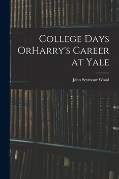 College Days OrHarry's Career at Yale