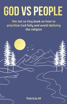 Paperback God vs people, the not so tiny book on how to prioritise God fully and avoid idolising the religion. Book