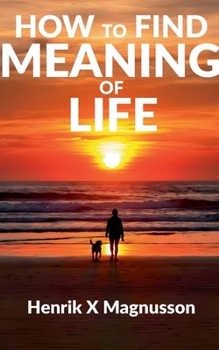 How to Find Meaning of Life: Your guide to life (Swedish Edition)