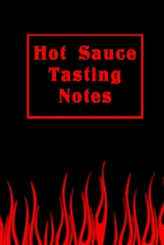 Hot Sauce Tasting Notes: Flaming Hot Sauce Tracking Journal (Red)