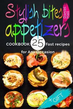 Paperback Stylish bites - appetizers. Cookbook: 25 fast recipes for any occasion.(Full Color). Book