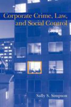 Corporate Crime, Law, and Social Control - Book  of the Cambridge Studies in Criminology