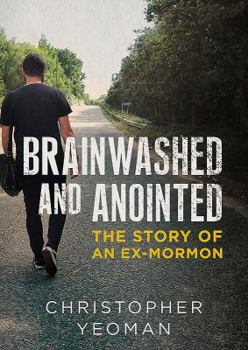 Paperback Brainwashed and Anointed: The Story of an Ex-Mormon Book