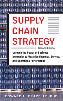 Hardcover Supply Chain Strategy, Second Edition: Unleash the Power of Business Integration to Maximize Financial, Service, and Operations Performance Book
