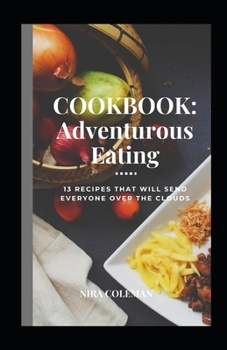 Paperback Cookbook: Adventurous Eating: 13 Recipes that will send everyone over the clouds Book