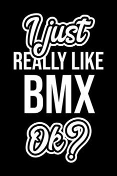 I Just Really Like Bmx Ok?: Christmas Gift for Bmx lover  | Funny Bmx Journal | Nice 2019 Christmas Present for Bmx | 6x9inch 120 pages