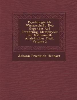 Paperback Psychologie Als Wissenschaft: Neu Gegr&#65533;ndet Auf Erfahrung, Metaphysik Und Mathematik. Analytischer Theil, Volume 2 [German] Book