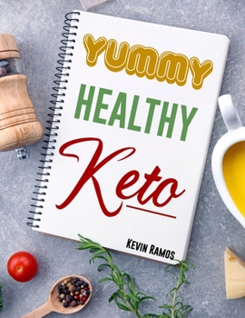 Paperback Yummy Healthy Keto: Basic Meal Prep Cookbook For Beginners. How to Eat Your Favorite Foods and Still Lose Weight Simply With Ketogenic Die Book