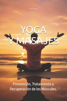 Paperback Yoga Y Masajes: Aliviando Dolores Musculares.: Prevención, Tratamiento y Recuperación de los Músculos. [Spanish] Book