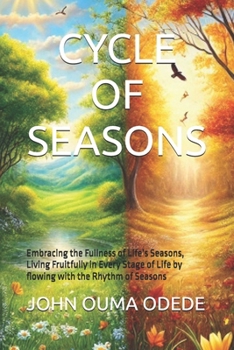 CYCLE OF SEASONS: Embracing the Fullness of Life’s Seasons, Living Fruitfully in Every Stage of Life by flowing with the Rhythm of Seasons