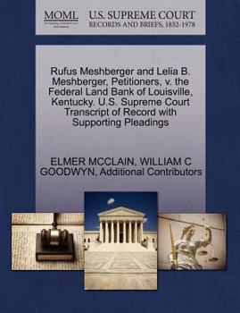 Rufus Meshberger and Lelia B. Meshberger, Petitioners, v. the Federal Land Bank of Louisville, Kentucky. U.S. Supreme Court Transcript of Record with Supporting Pleadings