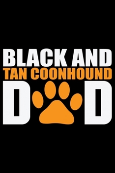 Black and Tan Coonhound Dad: Cool Black and Tan Coonhound Dog Journal Notebook - Black and Tan Coonhound Puppy Lover Gifts - Black and Tan Coonhound Owner Gifts. 6 x 9 in 120 pages